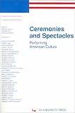 Ceremonies and Spectacles: Performing American Culture (European Contributions to American Studies, 44)