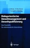 Dialogorientiertes Umweltmanagement und Umweltqualifizierung: Eine Praxishilfe f�r mittelst�ndische Unternehmen