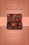 Worrying The Line : Black Women Writers, Lineage, And  Literary Tradition
