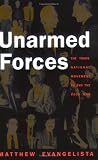 Unarmed Forces: The Transnational Movement to End the Cold War