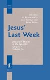Jesus Last Week: Jerusalem Studies in the Synoptic Gospels -- Volume One (Jewish and Christian Perspectives Series)