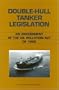Double-Hull Tanker Legislation: An Assessment of the Oil Pollution Act of 1990