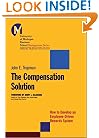 The Compensation Solution: How to Develop an Employee-Driven Rewards System