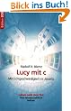 Lucy mit c: Mit Lichtgeschwindigkeit ins Jenseits. Leben nach dem Tod. Neue wissenschaftliche Indizien
