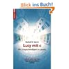 Lucy mit c: Mit Lichtgeschwindigkeit ins Jenseits. Leben nach dem Tod. Neue wissenschaftliche Indizien