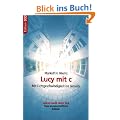 Lucy mit c: Mit Lichtgeschwindigkeit ins Jenseits. Leben nach dem Tod. Neue wissenschaftliche Indizien