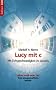 Lucy mit c: Mit Lichtgeschwindigkeit ins Jenseits. Leben nach dem Tod. Neue wissenschaftliche Indizien