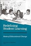 Redefining student learning : roots of educational change