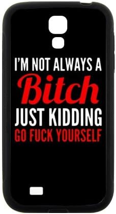 Slim And Stylish Funny Bitch Quotes I'm Not Always a Bitch Just Kidding Go Fuck Yourself Pattern SamSung Galaxy S4 I9500 TPU(Laser Technology) Case Cover for White And Black