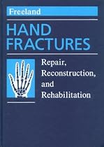 Hand Fractures: Repair, Reconstruction and Rehabilitation