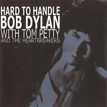 Bob Dylan- Hard to Handle (With Tom Petty and the Heartbreakers)