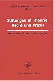 Stiftungen in Theorie, Recht und Praxis: Handbuch für ein  modernes Stiftungswesen