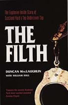 The Filth: The Explosive Inside Story of Scotland Yard's Top Undercover Cop