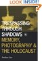 Trespassing Through Shadows: Memory, Photography, And The Holocaust (Visible Evidence)