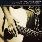 Flesh & Woodby Jimmy Barnes
