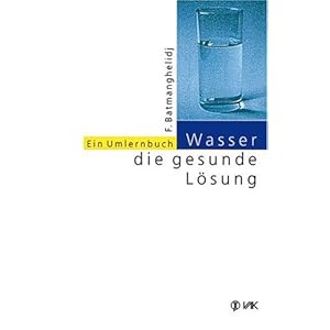 Wasser, die gesunde Lösung: Ein Umlernbuch