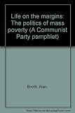 Life on the margins : the politics of mass poverty
