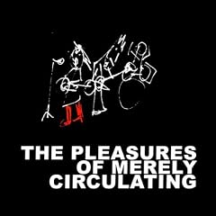The Pleasures of Merely Circulating