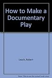 How to make a documentary play : a handbook for drama teachers and youth leaders