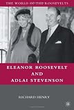 Eleanor Roosevelt and Adlai Stevenson (The World of the Roosevelts)