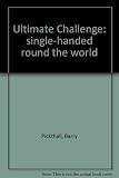 The ultimate challenge : single-handed round the World : the story of the BOC Challenge 1982-83