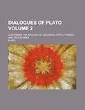 Dialogues of Plato; Containing the Apology of Socrates, Crito, Phaedo, and Protagoras Volume 2
