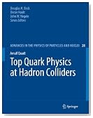 Top Quark Physics at Hadron Colliders (Advances in the Physics of Particles and Nuclei)