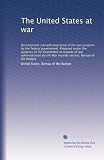 The United States at war: Development and administration of the war program by the federal government. Prepared under the auspices of the Committee of ... the War records section, Bureau of the budget