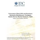 Consumers Want GPS and Business Demands Blackberrys: European Mobile Device Market Analysis, 3Q04 by IDC, Tim Mui, and Andrew Brown