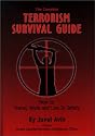 The Complete Terrorism Survival Guide: How to Travel, Work & Live in Safety
