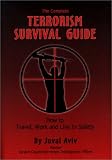 The Complete Terrorism Survival Guide: How to Travel, Work and Live in Safety
