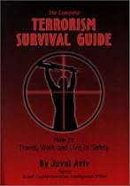 The Complete Terrorism Survival Guide: How to Travel, Work & Live in Safety