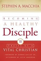 Becoming a Healthy Disciple: Ten Traits of a Vital Christian
