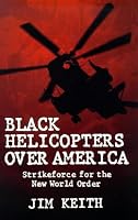 Black Helicopters over America: Strikeforce for the New World Order