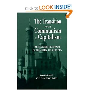 The Transition From Communism To Capitalism: Ruling Elites from Gorbachev to Yeltsin by David Lane and Cameron Ross
