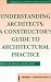 Understanding Architects : A Constructor's Guide to Architectural Practice