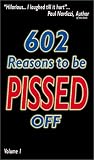 602 Reasons To Be Pissed Off, Vol.1