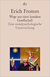 Wege aus einer kranken Gesellschaft: Eine sozialpsychologische Untersuchung