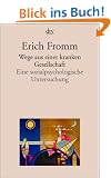 Wege aus einer kranken Gesellschaft: Eine sozialpsychologische Untersuchung