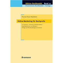 Online-Marketing f�r Buchprofis: E-Commerce - Internet als Werbemedium - Qualit�tskriterien von Websites - Verlage und Buchhandlungen im Internet