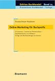 Online-Marketing f�r Buchprofis: E-Commerce - Internet als Werbemedium - Qualit�tskriterien von Websites - Verlage und Buchhandlungen im Internet