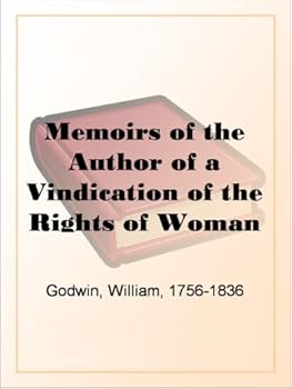 memoirs of the author of a vindication of the rights of woman - william godwin memoirs of the author of a vindication of the rights of woman - william godwin