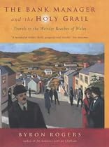 The Bank Manager and the Holy Grail: Travels in the Weirder Reaches of Wales