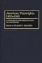 American Playwrights, 1880-1945: A Research and Production Sourcebook