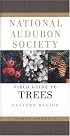 National Audubon Society Field Guide to North American Trees--E: Eastern Region (Eastern)