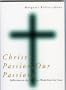 Christ's Passion, Our Passions: Reflections on the Seven Last Words from the Cross