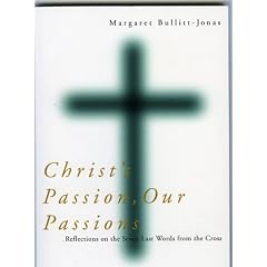 Christ's Passion, Our Passions: Reflections on the Seven Last Words from the Cross