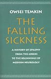The Falling Sickness: A History of Epilepsy from the Greeks to the Beginnings of Modern Neurology (Softshell Books)