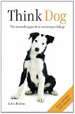 Think Dog: The Bestselling Guide to Canine Psychology