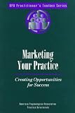 Marketing Your Practice: Creating Opportunities for Success (Practitioner's Toolbox Series)